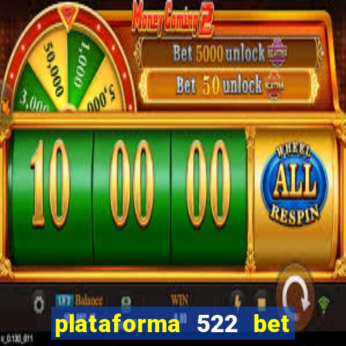 plataforma 522 bet 茅 confi谩vel